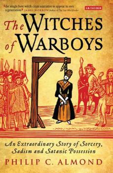 Hardcover The Witches of Warboys: An Extraordinary Story of Sorcery, Sadism and Satanic Possession in Elizabethan England Book