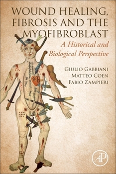 Paperback Wound Healing, Fibrosis, and the Myofibroblast: A Historical and Biological Perspective Book