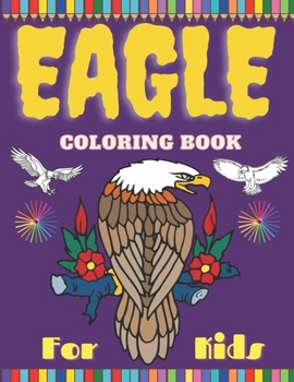 Paperback Eagle Coloring Book For Kids: Eagle Colouring Book For Kids Ages 4-8 Book