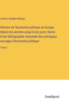 Hardcover Histoire de l'économie politique en Europe depuis les anciens jusqu'à nos jours; Suivie d'une bibliographie raisonnée des principaux ouvrages d'économ [French] Book