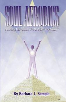 Hardcover Soul Aerobics - Conscious Movement of a Soul into Wholeness Book