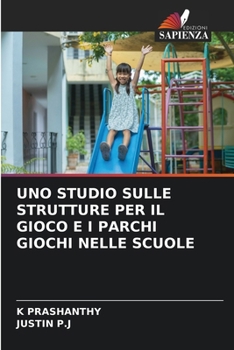 Uno Studio Sulle Strutture Per Il Gioco E I Parchi Giochi Nelle Scuole (Italian Edition)
