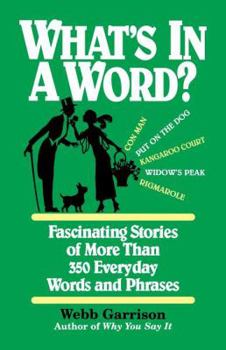 Paperback What's in a Word: Fascinating Stories of More Than 350 Everyday Words and Phrases Book