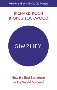 Paperback Simplify: How the Best Businesses in the World Succeed [Paperback] [Jan 01, 2016] Richard Koch Book