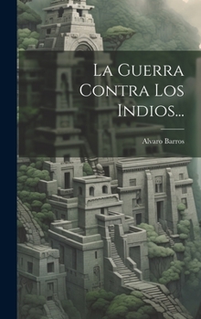 La Guerra Contra Los Indios...
