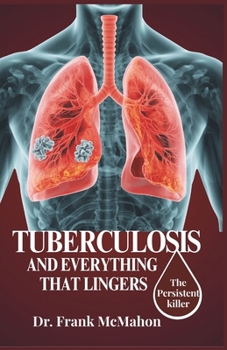 Paperback Tuberculosis and Everything That Lingers: The Persistent killer Book
