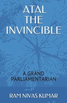 Paperback Atal the Invincible: A Grand Parliamentarian Book