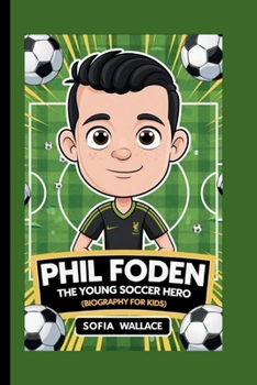 PHIL FODEN: The Young Soccer Hero (Biography for Kids)
