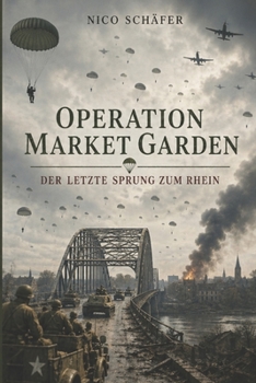 Operation Market Garden: Der letzte Sprung zum Rhein (German Edition)