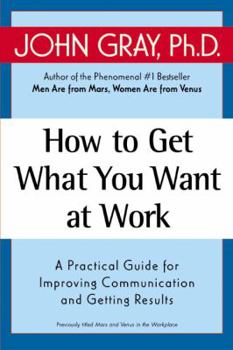 Paperback How to Get What You Want at Work: A Practical Guide for Improving Communication and Getting Results Book