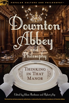 Paperback Downton Abbey and Philosophy: Thinking in That Manor Book