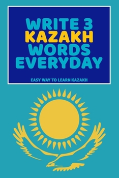 Paperback Write 3 Kazakh Words Everyday: Easy Way To Learn Kazakh Book