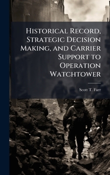 Hardcover Historical Record, Strategic Decision Making, and Carrier Support to Operation Watchtower Book