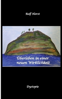 Überleben in einer neuen Wirklichkeit, Dystopie, Klimawandel, Tsunami, Bio, Bergbauernhof, Autismus, Trenntoilette, Windkraft, Photovoltaik, Solar, ... der Energie, kein Intern (German Edition)