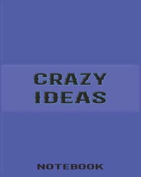 Book of Crazy Ideas - Blank Lined  College Ruled Notebook, Journal, Diary For Creative People