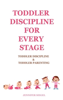 Toddler Discipline for Every Stage: Toddler Discipline & Toddler Parenting