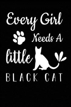 Paperback Every Girl Needs a Little Black Cat: Cute cats Lined pages, 6 x 9 inches, 100 pages, White paper Note Book Journal for Cats Lover Book