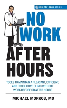 Paperback No Work After Hours: Tools To Maintain a Pleasant, Efficient, and Productive Clinic Without Work Before or After Hours Book