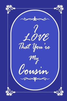 Paperback I Love That You Are My Cousin journal notebook with 2020 Calendar Gift Book for Cousin as a Journal Notebook with Calendar of 2020: Gift Book for Cous Book