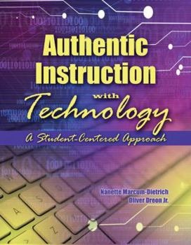 Paperback Authentic Instruction with Technology: A Student-Centered Approach Book