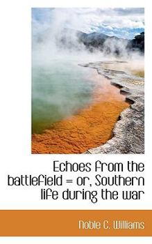 Paperback Echoes from the Battlefield = Or, Southern Life During the War Book