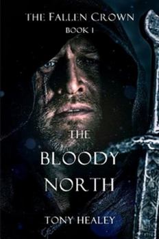 The Bloody North - Book #1 of the Fallen Crown