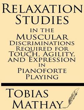 Paperback Relaxation Studies in the Muscular Discriminations Required for Touch, Agility and Expression in Pianoforte Playing Book