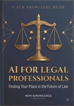 AI for Legal Professionals: Finding Your Place in the Future of Law