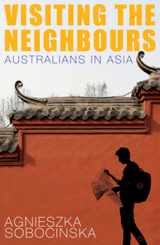 Paperback Visiting the Neighbours: Australians in Asia Book