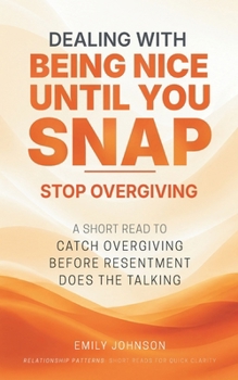 Paperback Dealing With Being Nice Until You Snap: A Short Read to Catch Overgiving Before Resentment Does the Talking Book