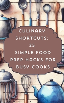 Paperback Culinary Shortcuts 25 Simple Food Prep Hacks For Busy Cooks Book