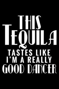 This Tequila tastes like I'm a really good dancer: 6" x 9" 120 pages quad Journal I 6x9 graph Notebook I Diary I Sketch I Journaling I Planner I Tequila Lovers I Party Gift