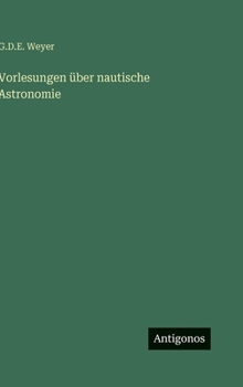 Hardcover Vorlesungen über nautische Astronomie [German] Book