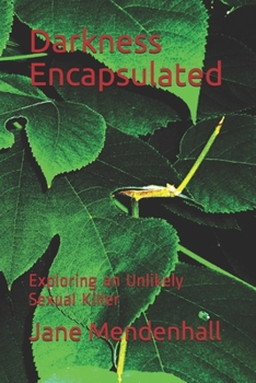 Paperback Darkness Encapsulated: Exploring an Unlikely Sexual Killer Book
