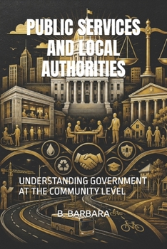 PUBLIC SERVICES AND LOCAL AUTHORITIES: UNDERSTANDING GOVERNMENT AT THE COMMUNITY LEVEL