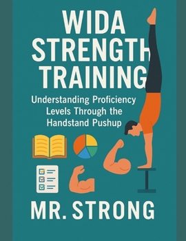 Paperback WIDA Strength Training: Understanding Proficiency Levels Through the Handstand Pushup Book