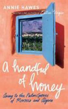 Paperback A Handful of Honey: Away to the Palm Groves of Morocco and Algeria Book