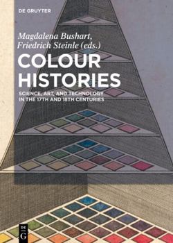 Hardcover Colour Histories: Science, Art, and Technology in the 17th and 18th Centuries Book