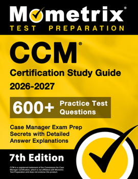 Paperback CCM Certification Study Guide 2026-2027 - 600+ Practice Test Questions, Case Manager Exam Prep Secrets with Detailed Answer Explanations: [7th Edition Book