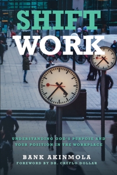 Paperback Shift Work: Understanding God's purpose and your position in the Workplace Book