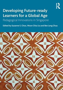 Paperback Developing Future-Ready Learners for a Global Age: Pedagogical Innovations in Singapore Book