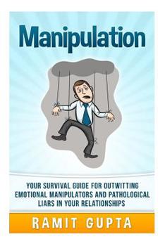 Paperback Manipulation Manual: Your Survival Guide for Outwitting Emotional Manipulators and Pathological Liars in Your Relationships Book