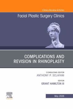 Complications and Revision in Rhinoplasty, an Issue of Facial Plastic Surgery Clinics of North America