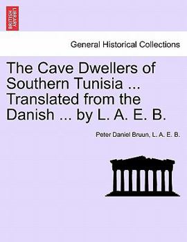 Paperback The Cave Dwellers of Southern Tunisia ... Translated from the Danish ... by L. A. E. B. Book