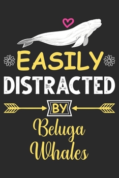 Paperback Easily Distracted by Beluga Whales: Eye catching lined Journal Notebook for Beluga Whale lovers: Perfect birthday gift for Beluga Whale lover Girls, M Book