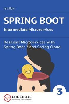 Paperback Spring Boot Intermediate Microservices: Resilient Microservices with Spring Boot 2 and Spring Cloud Book