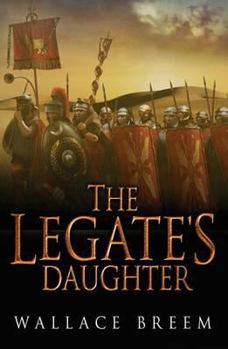 Hardcover The Legate's Daughter: A Novel of Intrigue in Ancient Rome. Wallace Breem Book