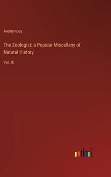 Hardcover The Zoologist: a Popular Miscellany of Natural History: Vol. IX Book