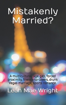 Mistakenly Married?: A multicultural, age gap, forced proximity, friends-to-lovers, drunk Vegas marriage, sports romance. (Galactic Wrestling Association)