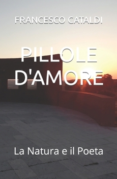 Paperback Pillole d'Amore: La Natura e il Poeta [Italian] Book